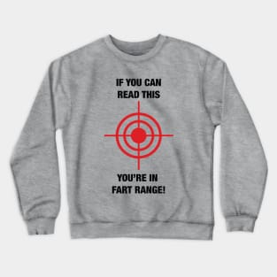 If you can read this. You're in Fart Range Crewneck Sweatshirt